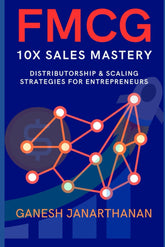 FMCG 10X SALES MASTERY: DISTIBUTORSHIP & SCALING STRATEGIES FOR ENTREPRENEURS